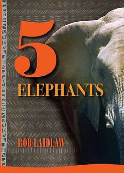 5 Elephants, Paperback/Rob Laidlaw
