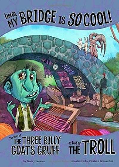 Listen, My Bridge Is So Cool!: The Story of the Three Billy Goats Gruff as Told by the Troll, Paperback/Nancy Loewen