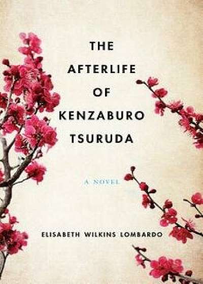 The Afterlife of Kenzaburo Tsuruda, Paperback/Elisabeth Wilkins Lombardo