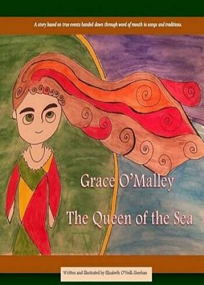 Grace O'Malley: The Queen of the Sea, Paperback/Elizabeth O'Neill-Sheehan