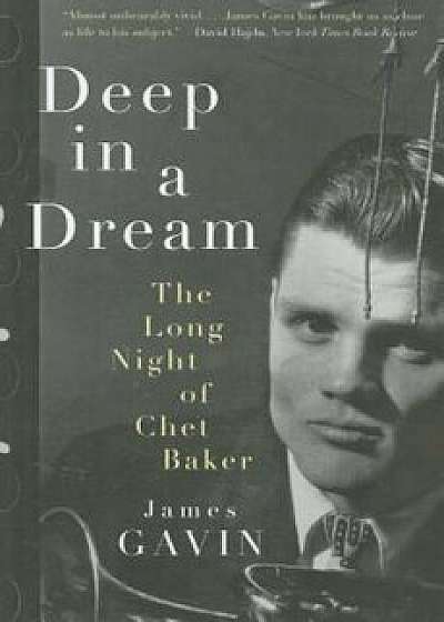 Deep in a Dream: The Long Night of Chet Baker, Paperback/James Gavin