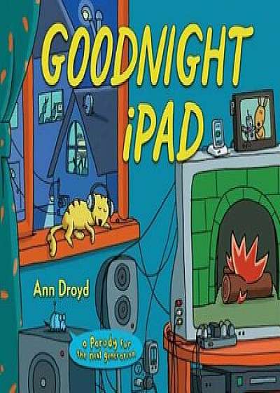 Goodnight iPad: A Parody for the Next Generation, Hardcover/Ann Droyd