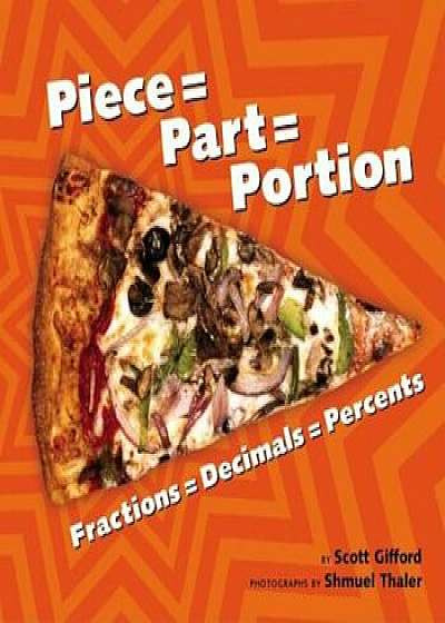 Piece = Part = Portion: Fractions = Decimals = Percents, Paperback/Scott Gifford