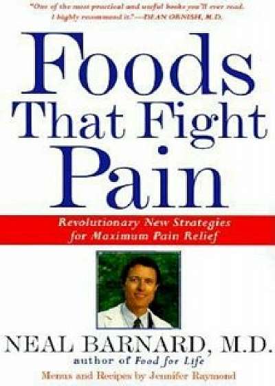 Foods That Fight Pain: Revolutionary New Strategies for Maximum Pain Relief, Paperback/Neal Barnard