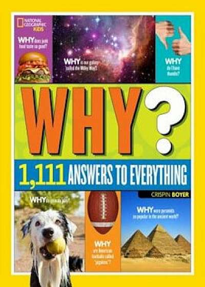 National Geographic Kids Why': Over 1,111 Answers to Everything, Hardcover/Crispin Boyer