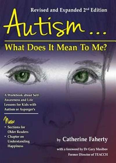 Autism: What Does It Mean to Me': A Workbook Explaining Self Awareness and Life Lessons to the Child or Youth with High Functioning Autism or Asperger, Paperback/Catherine Faherty