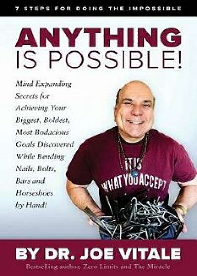 Anything Is Possible: 7 Steps for Doing the Impossible, Paperback/Dr Joe Vitale