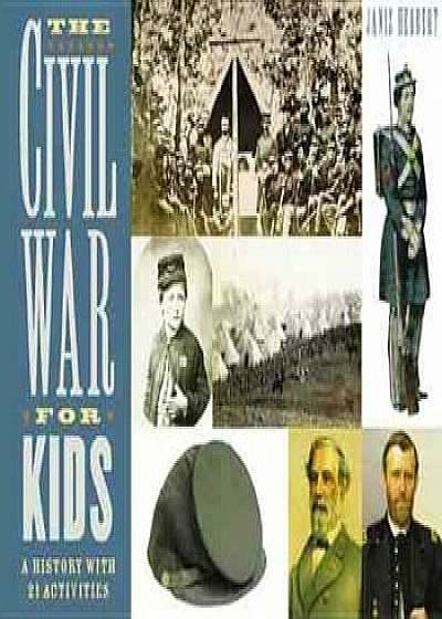 The Civil War for Kids: A History with 21 Activities, Paperback/Janis Herbert