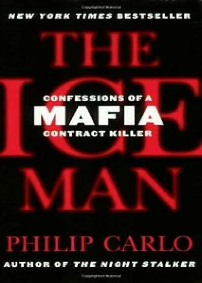 The Ice Man: Confessions of a Mafia Contract Killer, Paperback/Philip Carlo