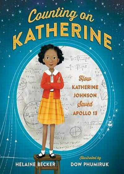 Counting on Katherine: How Katherine Johnson Saved Apollo 13, Hardcover/Helaine Becker