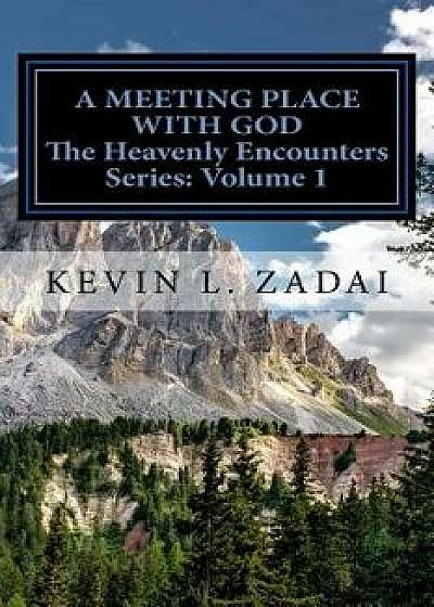 A Meeting Place with God: Your Purpose and Destiny Revealed, Paperback/Kevin L. Zadai