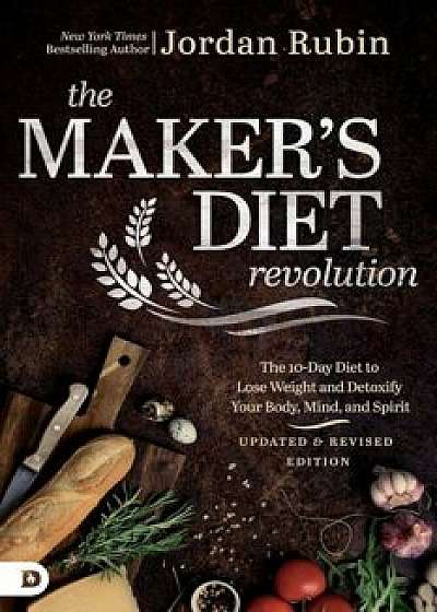 The Maker's Diet Revolution: The 10 Day Diet to Lose Weight and Detoxify Your Body, Mind, and Spirit, Paperback/Jordan Rubin