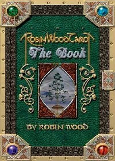 Robin Wood Tarot: The Book, Paperback/Robin Wood