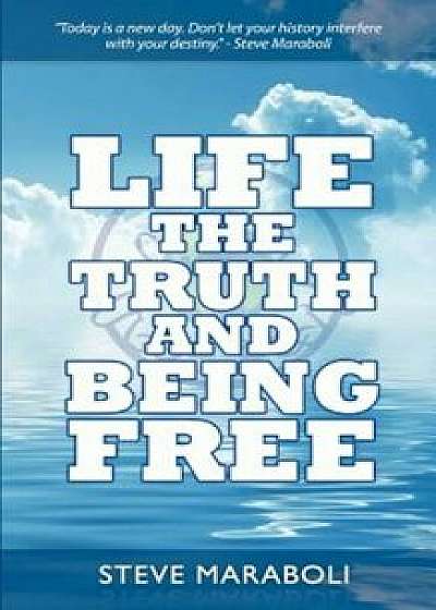 Life, the Truth, and Being Free, Paperback/Steve Maraboli