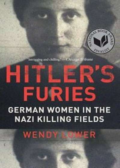 Hitler's Furies: German Women in the Nazi Killing Fields, Paperback/Wendy Lower