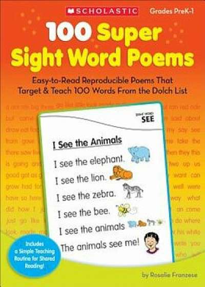 100 Super Sight Word Poems, Grades PreK-1: Easy-To-Read Reproducible Poems That Target & Teach 100 Words from the Dolch List, Paperback/Rosalie Franzese