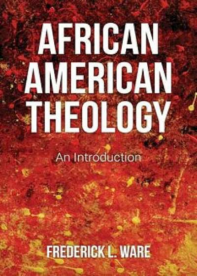 African American Theology, Paperback/Frederick L. Ware