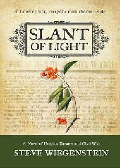Slant of Light: A Novel of Utopian Dreams and Civil War, Paperback/Steve Wiegenstein