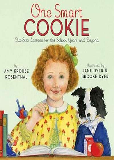 One Smart Cookie: Bite-Size Lessons for the School Years and Beyond, Hardcover/Amy Krouse Rosenthal