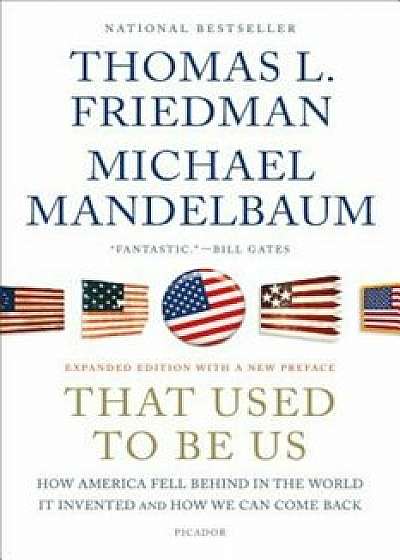 That Used to Be Us: How America Fell Behind in the World It Invented and How We Can Come Back, Paperback/Thomas L. Friedman