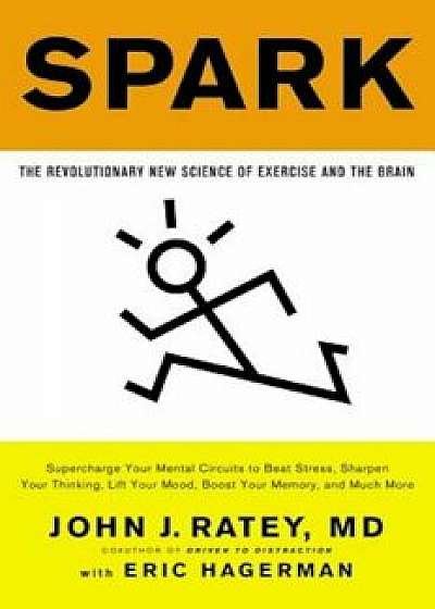 Spark: The Revolutionary New Science of Exercise and the Brain, Paperback/John J. Ratey