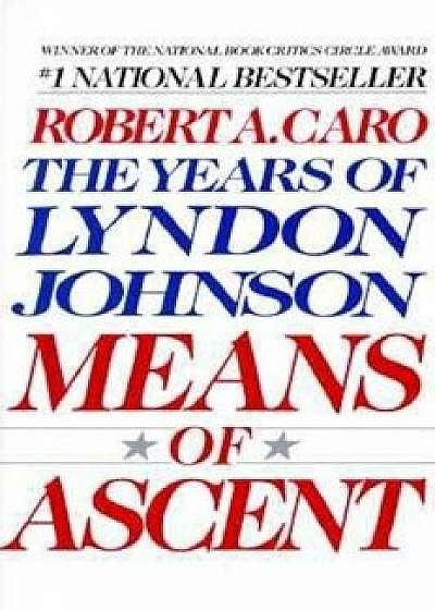 Means of Ascent: The Years of Lyndon Johnson II, Paperback/Robert A. Caro