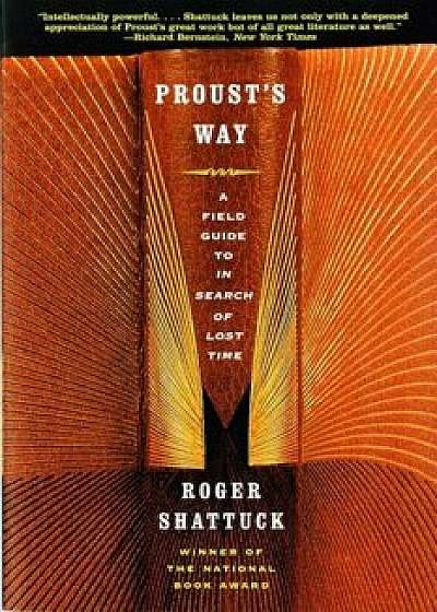 Proust's Way: A Field Guide to in Search of Lost Time, Paperback/Roger Shattuck