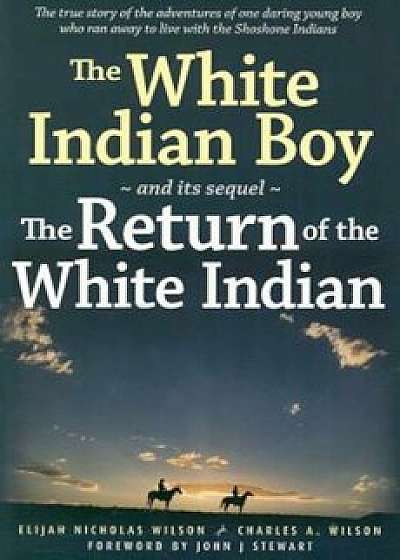 The White Indian Boy: And Its Sequel the Return of the White Indian Boy, Paperback/Elijah Nicholas Wilson