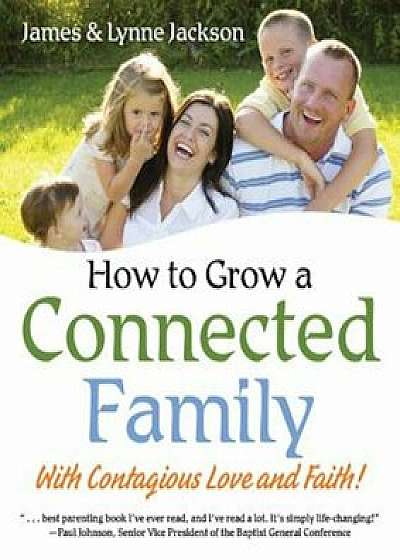 How to Grow a Connected Family, Paperback/James Jackson