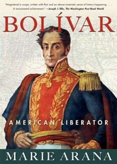 Bolivar: American Liberator, Paperback/Marie Arana