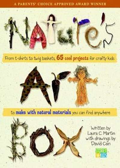 Natures Art Box: From T-Shirts to Twig Baskets, 65 Cool Projects for Crafty Kids to Make with Natural Materials You Can Find Anywhere, Paperback/Laura C. Martin