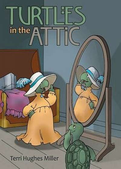 Turtles in the Attic, Paperback/Terri Hughes Miller