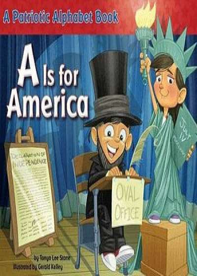 A is for America: A Patriotic Alphabet Book, Paperback/Tanya Lee Stone