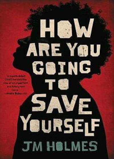 How Are You Going to Save Yourself, Hardcover/JM Holmes