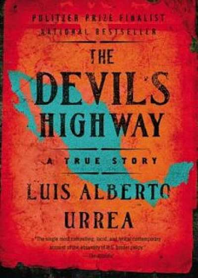 The Devil's Highway: A True Story, Paperback/Luis Alberto Urrea