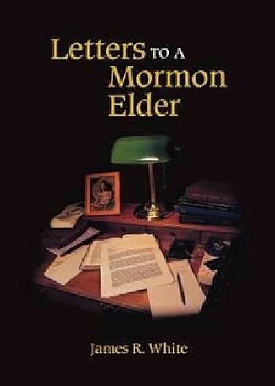 Letters to a Mormon Elder, Paperback/James R. White