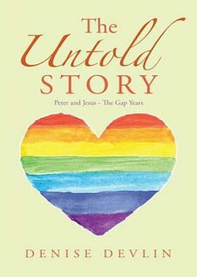 The Untold Story: Peter and Jesus - The Gap Years, Paperback/Denise Devlin