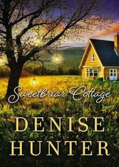 Sweetbriar Cottage, Paperback/Denise Hunter