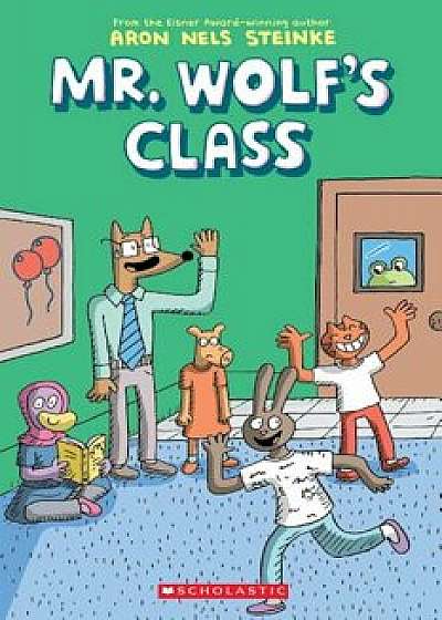 Mr. Wolf's Class, Paperback/Aron Nels Steinke