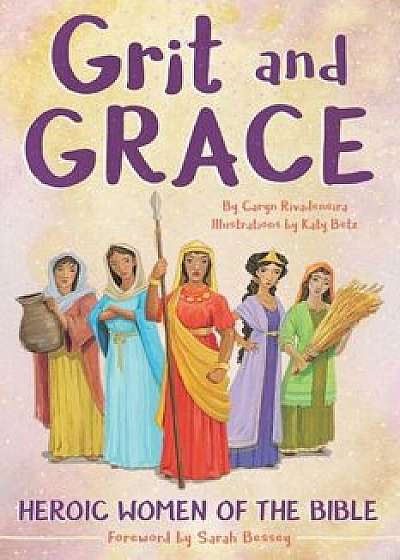 Grit and Grace: Heroic Women of the Bible, Paperback/Caryn Dahlstrand Rivadeneira