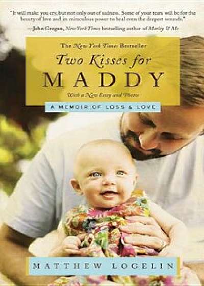 Two Kisses for Maddy: A Memoir of Loss & Love, Paperback/Matt Logelin