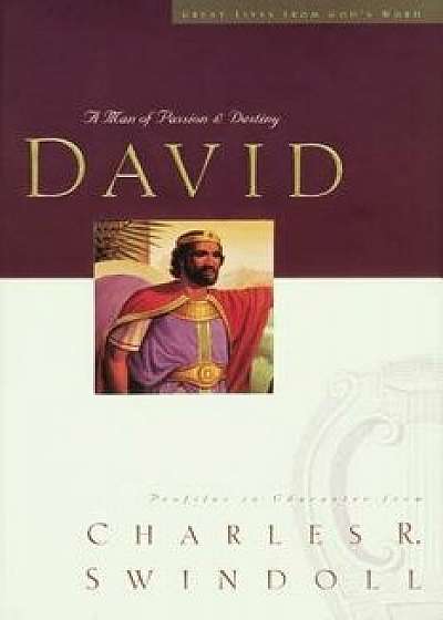 Great Lives Series: David Comfort Print: A Man of Passion and Destiny, Paperback/Charles R. Swindoll