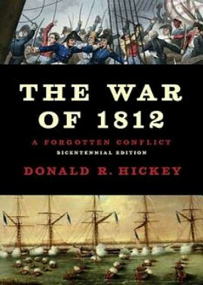 The War of 1812: A Forgotten Conflict, Paperback/Donald R. Hickey