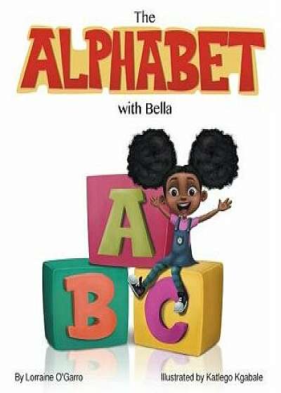 The Alphabet with Bella, Hardcover/Lorraine O'Garro