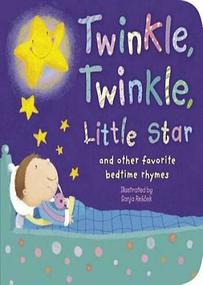 Twinkle, Twinkle, Little Star: And Other Favorite Bedtime Rhymes, Hardcover/Sanja Rescek