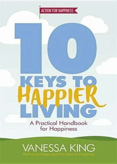 10 Keys to Happier Living, Paperback/Vanessa King