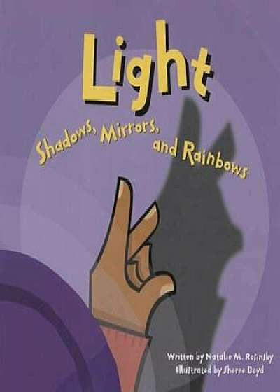 Light: Shadows, Mirrors, and Rainbows, Paperback/Natalie M. Rosinsky