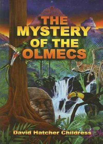 The Mystery of the Olmecs, Paperback/David Hatcher Childress
