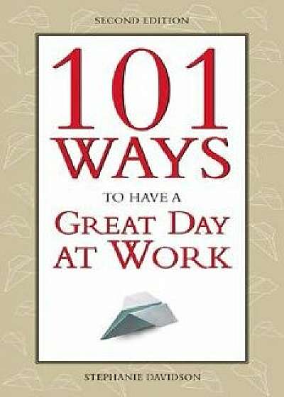 101 Ways to Have a Great Day at Work, Paperback (2nd Ed.)/Stephanie Davidson