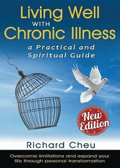 Living Well with Chronic Illness, Paperback/Richard Cheu